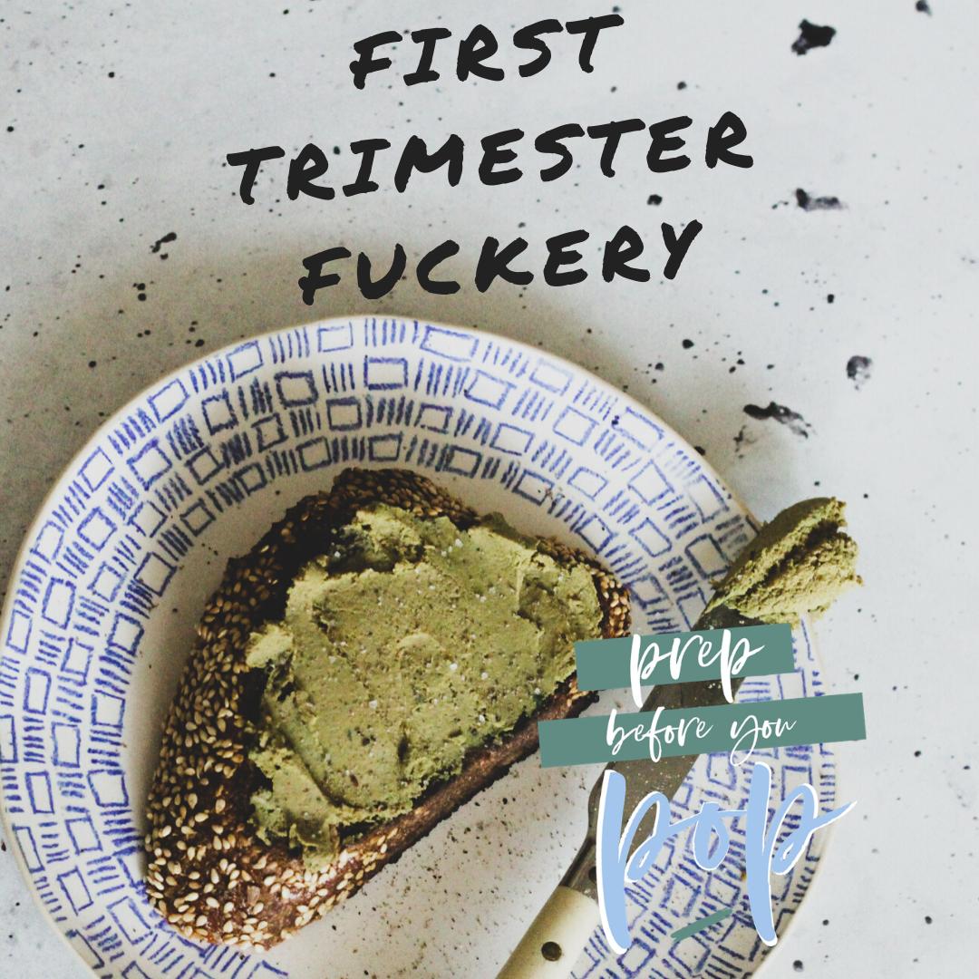 INTRODUCING: First Trimester F*ckery... a guide to eating and cooking during the first trimester of pregnancy