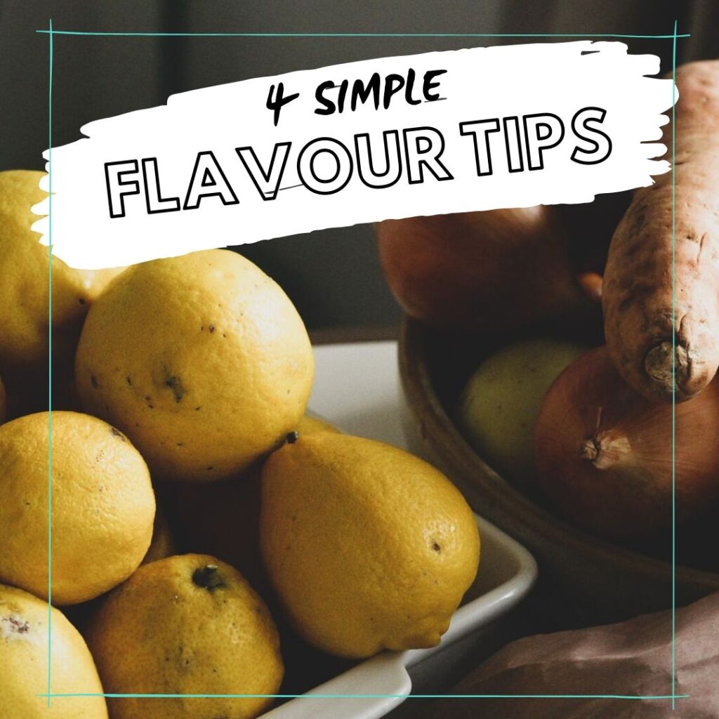 4 simple flavour tips to help you elevate the deliciousness of your home cooking