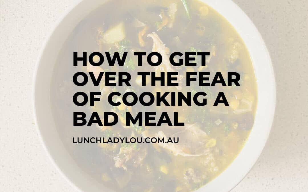 How to get over the fear of cooking a bad meal